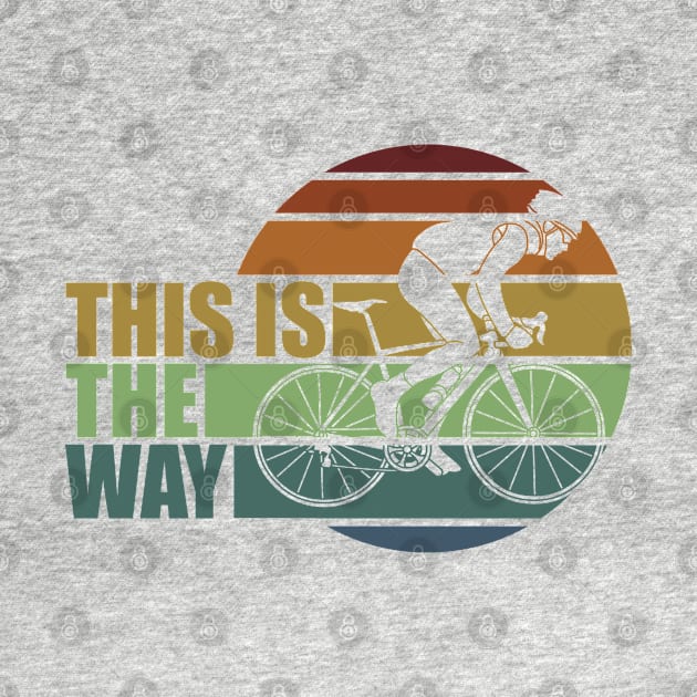 This Is The Way - Awesome MTB Bicycle Cycling, Cyclist, Road Bike Triathlon, Gifts For Men, Women & Kids by Art Like Wow Designs